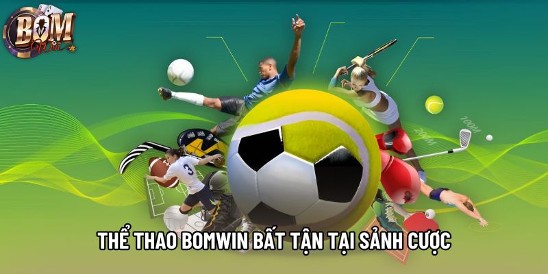Thể thao Bomwin bất tận tại sảnh cược Thể thao Bomwin bất tận tại sảnh cược