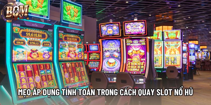 Mẹo áp dụng tính toán trong cách quay slot nổ hũ Mẹo áp dụng tính toán trong cách quay slot nổ hũ