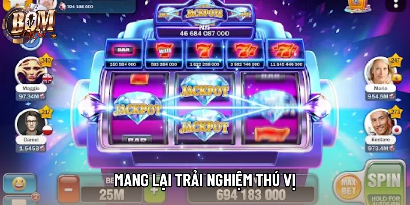 Mang lại trải nghiệm thú vị Mang lại trải nghiệm thú vị